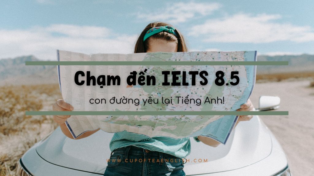 yêu tiếng Anh chạm đến IELTS 8.5 học tiếng Anh hiệu quả học IELTS truyền cảm hứng học tiếng Anh